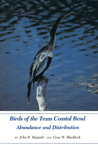 Birds of the Texas Coastal Bend: Abundance and Distribution (W L MOODY, JR, NATURAL HISTORY SERIES)