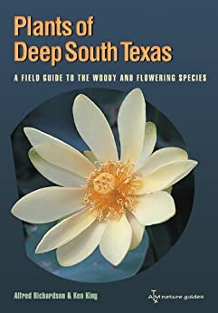 Plants of Deep South Texas: A Field Guide to the Woody and Flowering Species (Perspectives on South Texas, sponsored by Texas