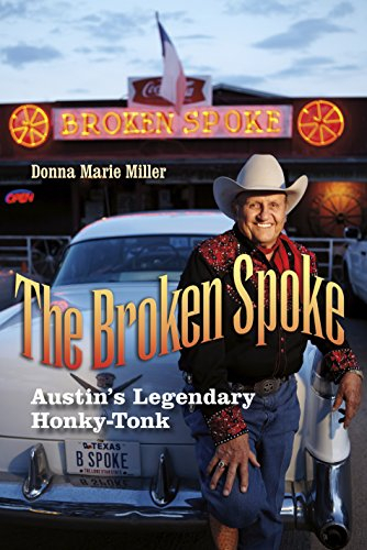 The Broken Spoke: Austin’s Legendary Honky-Tonk (John and Robin Dickson Series in Texas Music, sponsored by the Center for Texas