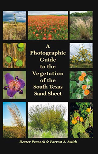 A Photographic Guide to the Vegetation of the South Texas Sand Sheet (Perspectives on South Texas, sponsored by Texas A&M