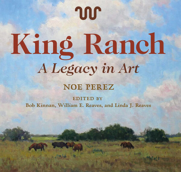 King Ranch: A Legacy in Art (Volume 24) (Joe and Betty Moore Texas Art Series)