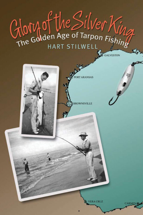 Glory of the Silver King: The Golden Age of Tarpon Fishing (Volume 19) (Gulf Coast Books, sponsored by Texas A&M