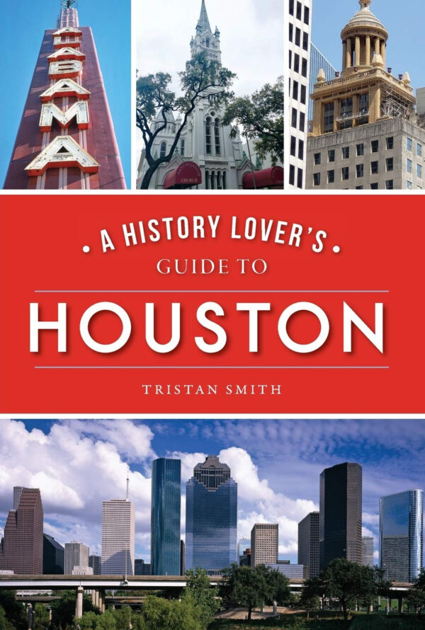 A History Lover’s Guide to Houston