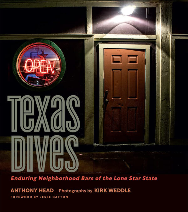 Texas Dives: Enduring Neighborhood Bars of the Lone Star State (The Texas Experience, Books made possible by Sarah ’84 and Mark