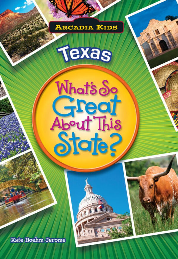 Texas: What’s So Great About This State? (Arcadia Kids)