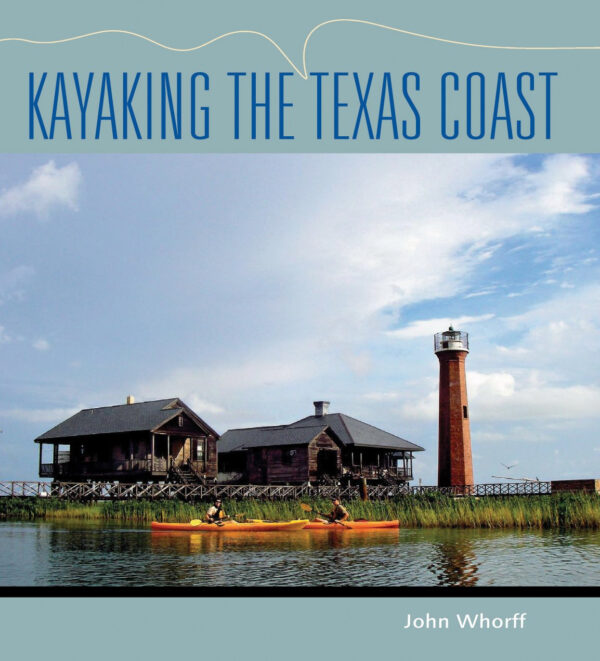 Kayaking the Texas Coast (Volume 18) (Gulf Coast Books, sponsored by Texas A&M University-Corpus Christi)