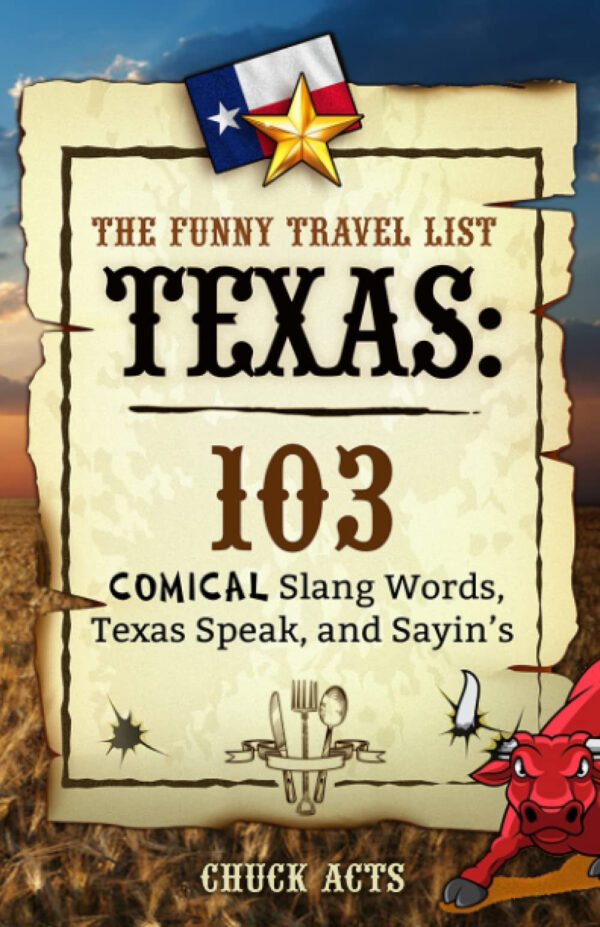The Funny Travel List Texas – 103 Slang Words, Texas Speak, and Sayin’s: A Comical Language Dictionary of the Lone Star State